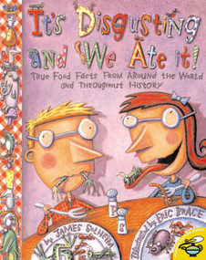It's Disgusting and We Ate It! (True Food Facts from Around the World and Throughout History) by James Solheim, Eric Brace, 9780689843938