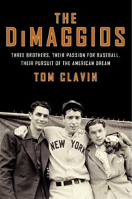 The DiMaggios (Three Brothers, Their Passion for Baseball, Their Pursuit of the American Dream) - 9780062183781 by Tom Clavin, 9780062183781
