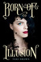 Born of Illusion - 9780062187550 by Teri Brown, 9780062187550