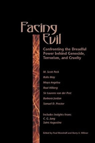 Facing Evil (Confronting the Dreadful Power Behind Genocide, Terroism, and Cruelty) by Paul B. Woodruff, Harry A. Wilmer, 9780812695175