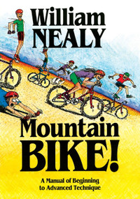 Mountain Bike! (A Manual of Beginning to Advanced Technique) by William Nealy, 9780897321143