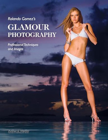 Rolando Gomez's Glamour Photography (Professional Techniques and Images) by Rolando Gomez, 9781584282105