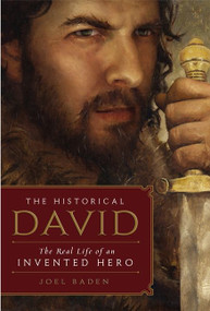 The Historical David (The Real Life of an Invented Hero) by Joel Baden, 9780062188373