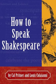 How to Speak Shakespeare by Cal Pritner, Louis Coliaianni, 9781891661181