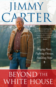 Beyond the White House (Waging Peace, Fighting Disease, Building Hope) by Jimmy Carter, 9781416558811