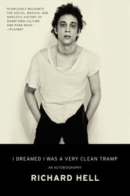 I Dreamed I Was a Very Clean Tramp (An Autobiography) - 9780062190840 by Richard Hell, 9780062190840