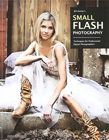 Bill Hurter's Small Flash Photography (Techniques for Professional Digital Photographers) by Bill Hurter, 9781608952823