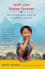 Wish You Happy Forever (What China's Orphans Taught Me About Moving Mountains) - 9780062192028 by Jenny Bowen, 9780062192028
