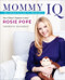 Mommy IQ (The Complete Guide to Pregnancy) by Rosie Pope, 9780062192608