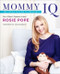 Mommy IQ (The Complete Guide to Pregnancy) by Rosie Pope, 9780062192608