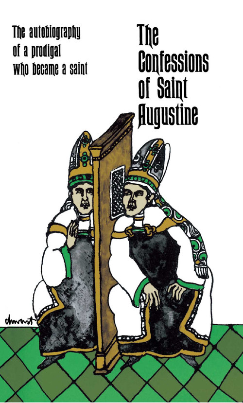 The Confessions of Saint Augustine (The Autobiography of a Prodigal Who Became a Saint) by Saint Augustine, 9780684846453