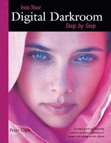 Into Your Digital Darkroom Step by Step by Peter Cope, 9781584281467