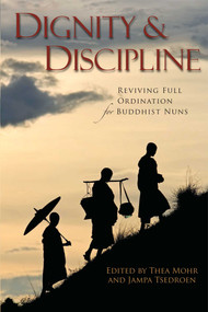 Dignity and Discipline (Reviving Full Ordination for Buddhist Nuns) by Thea Mohr, Jampa Tsedroen, 9780861715886
