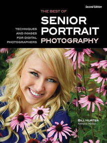 The Best of Senior Portrait Photography (Techniques and Images for Digital Photographers) by Bill Hurter, 9781608954797