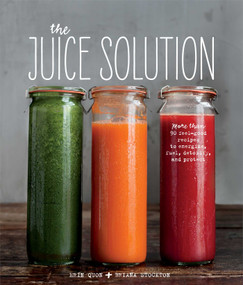 The Juice Solution by Erin Quon, Briana Stockton, 9781616286835