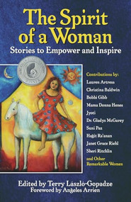The Spirit of a Woman (Stories to Empower and Inspire) by Terry Laszlo-Gopadze, Nichola Moss, Angeles Arrien, 9781595800527