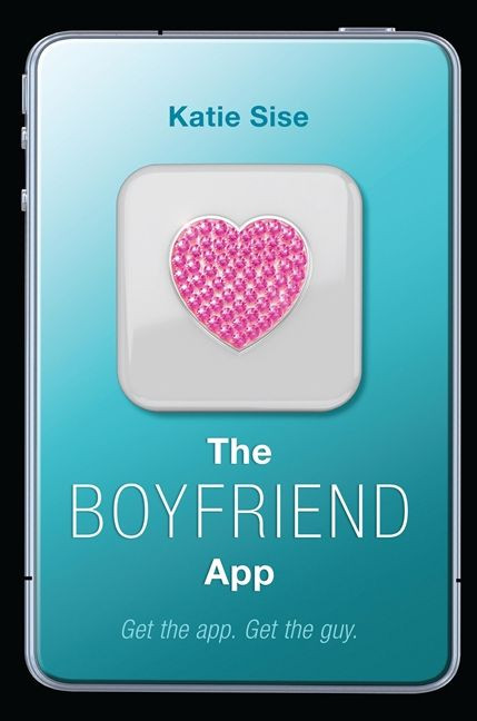 The Boyfriend App - 9780062195272 by Katie Sise, 9780062195272