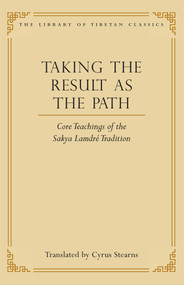 Taking the Result as the Path (Core Teachings of the Sakya Lamdre Tradition) by Cyrus Stearns, Sakya Trizin, 9780861714438