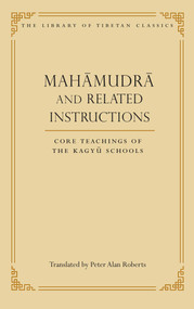 Mahamudra and Related Instructions (Core Teachings of the Kagyu Schools) by Peter Alan Roberts, Thrangu, 9780861714445