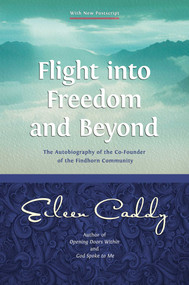 Flight into Freedom and Beyond (The Autobiography of the Co-Founder of the Findhorn Community) by Eileen Caddy, 9781899171644