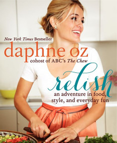 Relish (An Adventure in Food, Style, and Everyday Fun) by Daphne Oz, 9780062196866