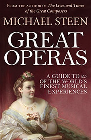 Great Operas (A Guide to 25 of the World's Finest Musical Experiences) by Michael Steen, 9781848316119