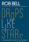 Drops Like Stars (A Few Thoughts on Creativity and Suffering) by Rob Bell, Don Golden, 9780062197283