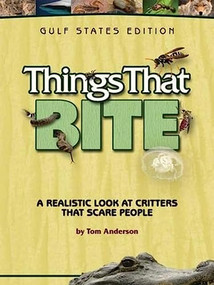 Things That Bite: Gulf States Edition (A Realistic Look at Critters That Scare People) by Tom Anderson, 9781591932444