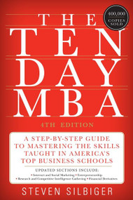 The Ten-Day MBA 4th Ed. (A Step-by-Step Guide to Mastering the Skills Taught In America's Top Business Schools) by Steven A. Silbiger, 9780062199577