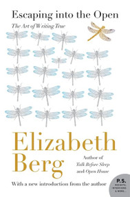 Escaping into the Open (The Art of Writing True) by Elizabeth Berg, 9780062200440