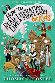 How to Read Literature Like a Professor: For Kids by Thomas C. Foster, 9780062200853