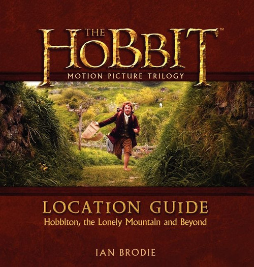 The Hobbit Motion Picture Trilogy Location Guide (Hobbiton, the Lonely Mountain and Beyond) by Ian Brodie, 9780062200914