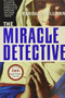 The Miracle Detective (An Investigative Reporter Sets Out to Examine How the Catholic Church Investigates Holy Visions and) by Randall Sullivan, 9780802141958
