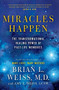 Miracles Happen (The Transformational Healing Power of Past-Life Memories) by Brian L. Weiss, Amy E. Weiss, 9780062201232