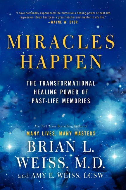 Miracles Happen (The Transformational Healing Power of Past-Life Memories) by Brian L. Weiss, Amy E. Weiss, 9780062201232