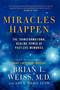 Miracles Happen (The Transformational Healing Power of Past-Life Memories) by Brian L. Weiss, Amy E. Weiss, 9780062201232