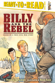 Billy and the Rebel (Based on a True Civil War Story (Ready-to-Read Level 3)) - 9780689839641 by Deborah Hopkinson, Brian Floca, 9780689839641