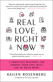 Real Love, Right Now (A Thirty-Day Blueprint for Finding Your Soul Mate - and So Much More!) by Kailen Rosenberg, 9781476728087