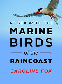 At Sea With the Marine Birds of the Raincoast by Caroline Fox, 9781771601627