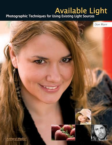 Available Light (Photographic Techniques for Using Existing Light Sources) by Don Marr, 9781584282556