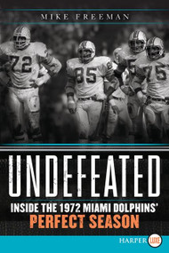 Undefeated (Inside the 1972 Miami Dolphins' Perfect Season) by Mike Freeman, 9780062201546