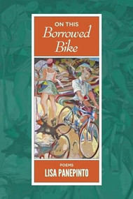 On This Borrowed Bike (Poems) by Lisa Panepinto, 9780989512534