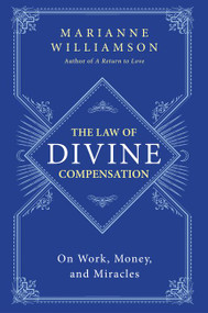 The Law of Divine Compensation (On Work, Money, and Miracles) - 9780062205421 by Marianne Williamson, 9780062205421