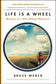 Life Is a Wheel (Memoirs of a Bike-Riding Obituarist) by Bruce Weber, 9781451695021