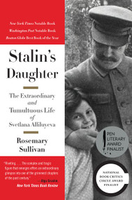 Stalin's Daughter (The Extraordinary and Tumultuous Life of Svetlana Alliluyeva) by Rosemary Sullivan, 9780062206107