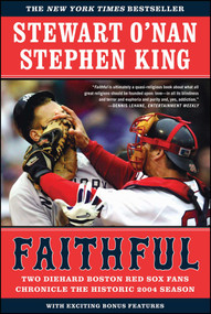 Faithful (Two Diehard Boston Red Sox Fans Chronicle the Historic 2004 Season) by Stewart O'Nan, Stephen King, 9780743267533