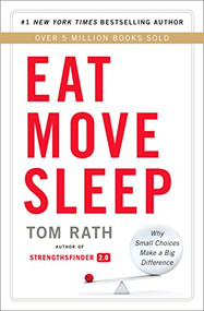 Eat Move Sleep (How Small Choices Lead to Big Changes) by Tom Rath, 9781939714008