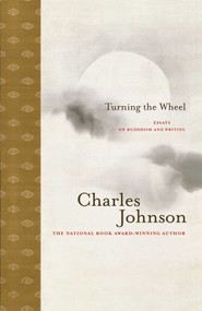 Turning the Wheel (Essays on Buddhism and Writing) by Charles Johnson, 9781416572435