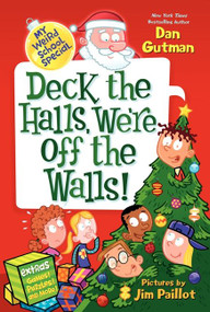 My Weird School Special: Deck the Halls, We're Off the Walls! (A Christmas Holiday Book for Kids) by Dan Gutman, Jim Paillot, 9780062206824