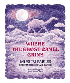 Where the Ghost Camel Grins (Muslim Fables for Families of All Faiths) by Linda iLham Barto, 9781879402249